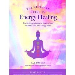 The Ultimate Guide To Energy Healing