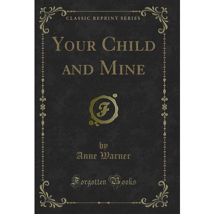 Your Child and Mine (Classic Reprint)
