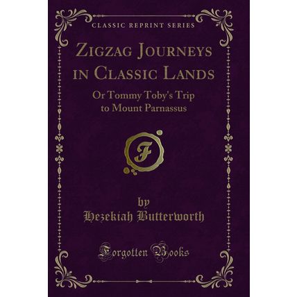 Zigzag Journeys in Classic Lands: Or Tommy Toby's Trip to Mount Parnassus