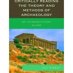 Critically Reading The Theory And Methods Of Archaeology