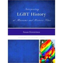 Interpreting Lgbt History At Museums And Historic Sites