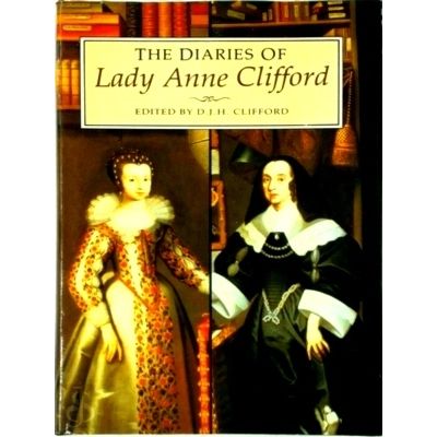 The Diaries of Lady Anne Clifford by Lady Anne Clifford; D.J.H. Clifford