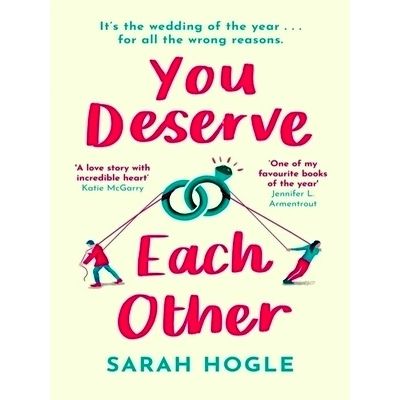 You Deserve Each Other - The Perfect Escapist Feel-Good Romance by Sarah Hogle