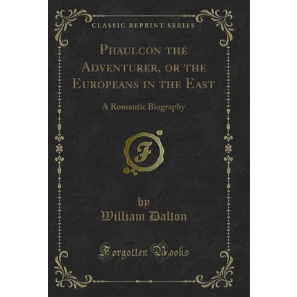 Phaulcon the Adventurer, or the Europeans in the East: A Romantic Biography
