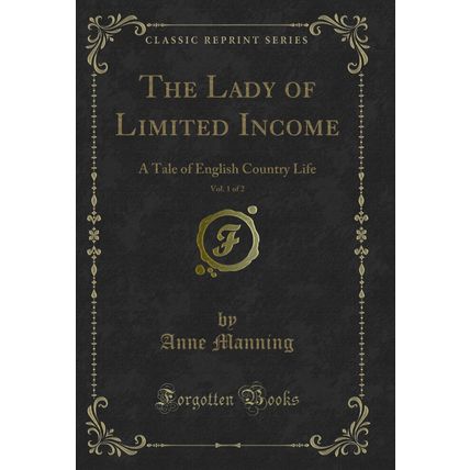 The Lady of Limited Income, Vol. 1 of 2: A Tale of English Country Life