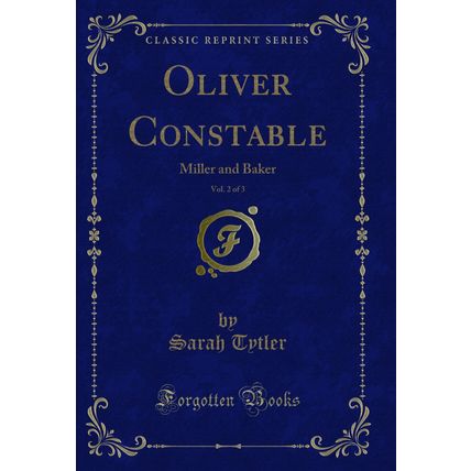 Oliver Constable, Vol. 2 of 3: Miller and Baker (Classic Reprint)
