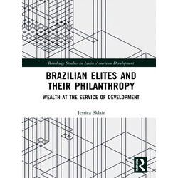 Routledge Studies In Latin American Development Brazilian Elites And Their Phila