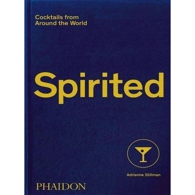 Spirited - Cocktails From Around the World by Adrienne Stillman; Philipp Hubert