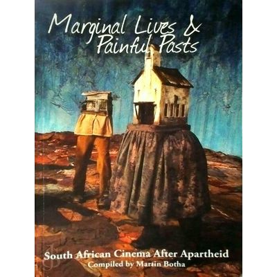 Marginal Lives Painful Pasts - South African Cinema After Apartheid by Martin Bo