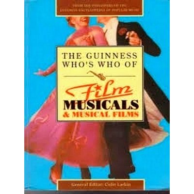 The Guinness Who's who of Film Musicals Musical Films by Colin Larkin