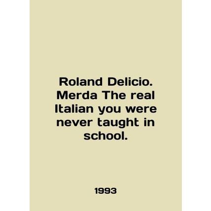 Roland Delicio. Merda The real Italian you were never taught in school. In Engl