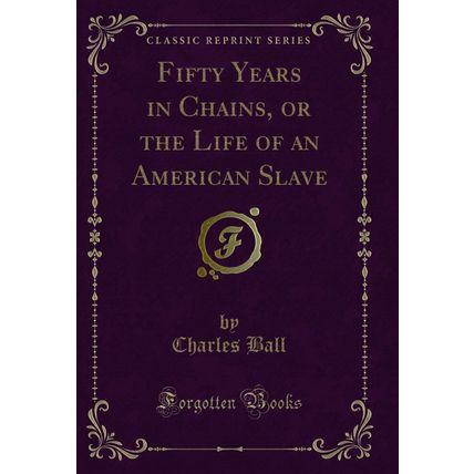 Fifty Years in Chains, or the Life of an American Slave (Classic Reprint)