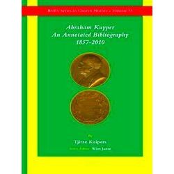 Brill's Series in Church History: Abraham Kuyper: An Annotated Bibliography 1857