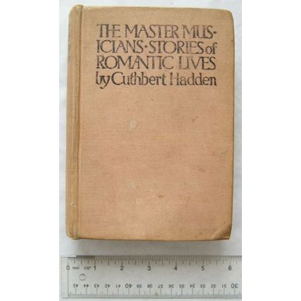 1919 The Master Musicians, Stories of Romantic Lives by J. Cuthbert Hadden