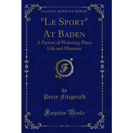 "Le Sport" At Baden: A Picture of Watering-Place Life and Manners"