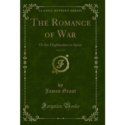 The Romance of War, Vol. 2 of 3: Or the Highlanders in Spain (Classic Reprint)