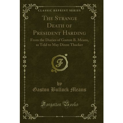 The Strange Death of President Harding: From the Diaries of Gaston B. Means