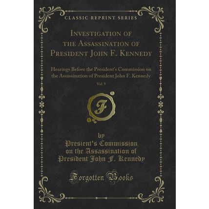 Investigation of the Assassination of President John F. Kennedy, Vol. 9