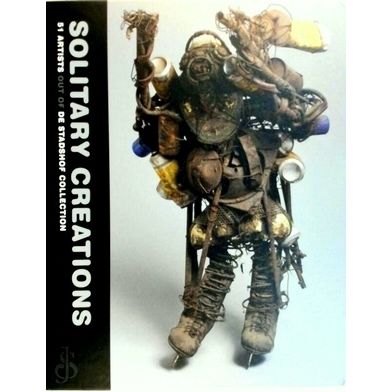 Solitary Creations - 51 Artists out of de Stadshof Collection by Frans Smolders;