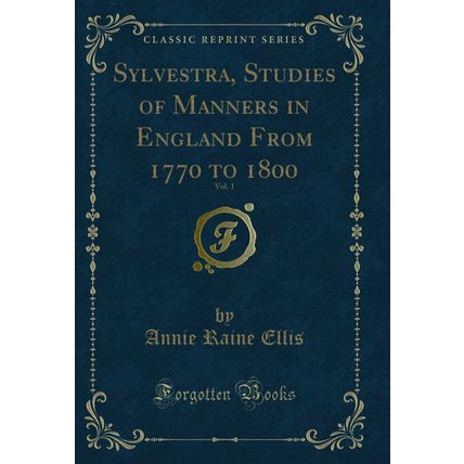 Sylvestra, Studies of Manners in England From 1770 to 1800, Vol. 1