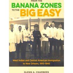From The Banana Zones To The Big Easy: West Indian And Central American Immigrat