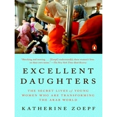 Excellent Daughters - The Secret Lives of Young Woman Who Are Transforming the A