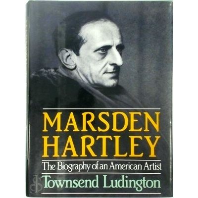 Marsden Hartley - The Biography of an American Artist by Townsend Ludington