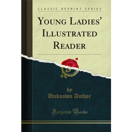 Young Ladies' Illustrated Reader (Classic Reprint)