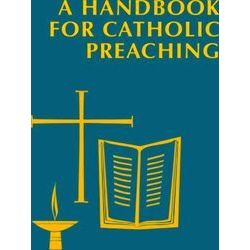 A Handbook For Catholic Preaching