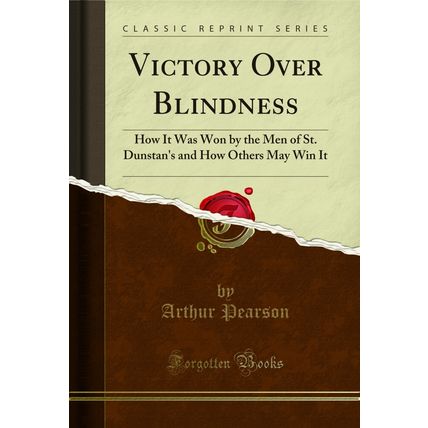 Victory Over Blindness: How It Was Won by the Men of St (Classic Reprint)
