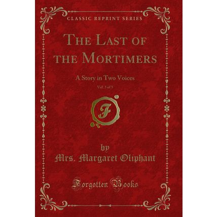 The Last of the Mortimers, Vol. 3 of 3: A Story in Two Voices (Classic Reprint)