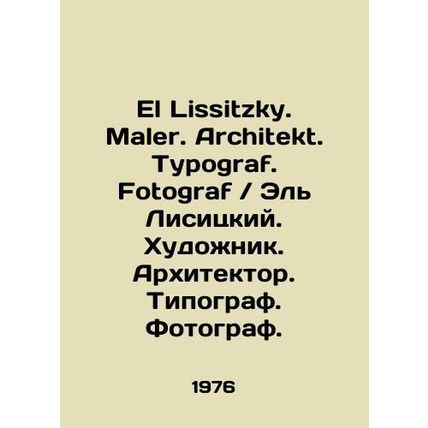 El Lissitzky. Maler. Architekt. Typograf. Fotograf. Artist. Architect. Typograph