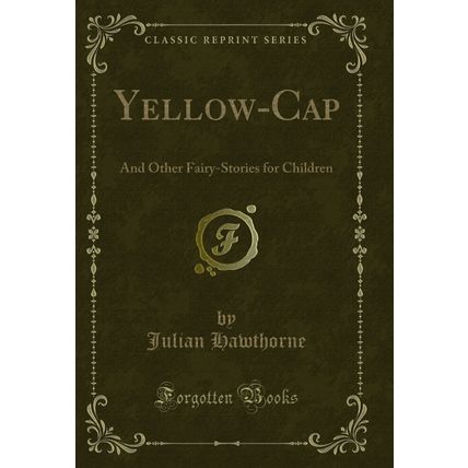 Yellow-Cap: And Other Fairy-Stories for Children (Classic Reprint)