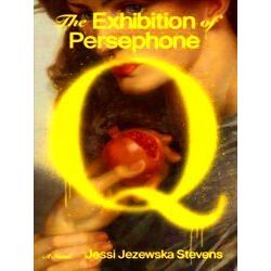 The Exhibition Of Persephone Q