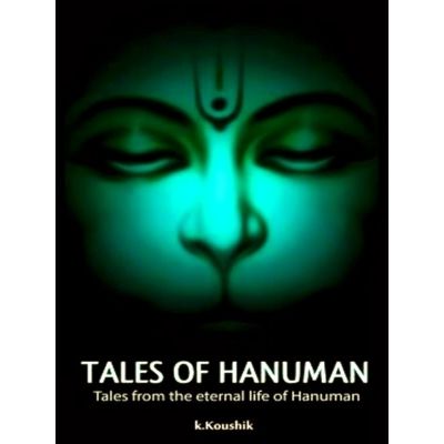 Tales Of Hanuman: Tales From the Eternal Life of Hanuman by K. Koushik
