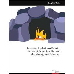 Essays on Evolution of Music, Future of Education, Human Morphology and Behavior