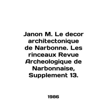 Janon M. Le decor architectonique de Narbonne. Les rinceaux Revue Archaeologiqu