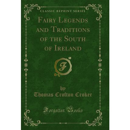 Fairy Legends and Traditions of the South of Ireland (Classic Reprint)