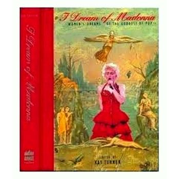 I Dream of Madonna - Women's Dreams of the Goddess of Pop by Kay Turner