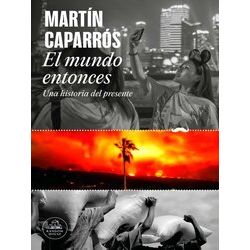 El Mundo Entonces: Una Historia Del Presente / The World Then: A History Of The
