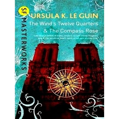 The Wind's Twelve Quarters and The Compass Rose by Ursula K. Le Guin