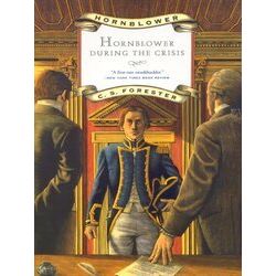 Hornblower During the Crisis and Two Stories Hornblowers Temptation and the Last