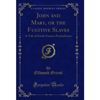 John and Mary, or the Fugitive Slaves: A Tale of South-Eastern Pennsylvania