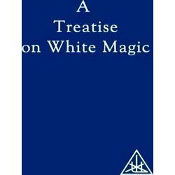 A Treatise on White Magic or the Way of the Disciple