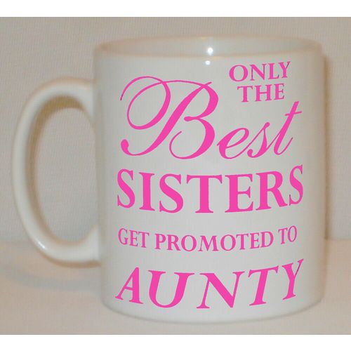 Only The Best Sisters Get Promoted To Aunty Mug Can Personalise Great Mummy Gift