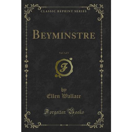 Beyminstre, Vol. 3 of 3 (Classic Reprint)