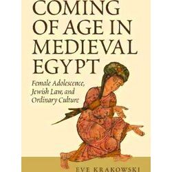 Coming of Age in Medieval Egypt - Female Adolescence, Jewish Law, and Ordinary C