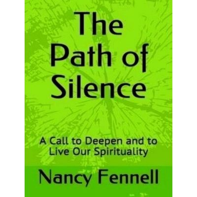 The Path of Silence: A Call to Deepen and to Live Our Spirituality by Nancy Fenn