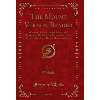 The Mount Vernon Reader: A Course of Reading Lessons (Classic Reprint)