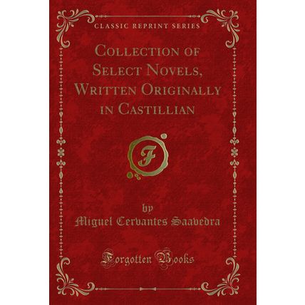 Collection of Select Novels, Written Originally in Castillian (Classic Reprint)